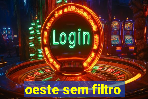 oeste sem filtro
